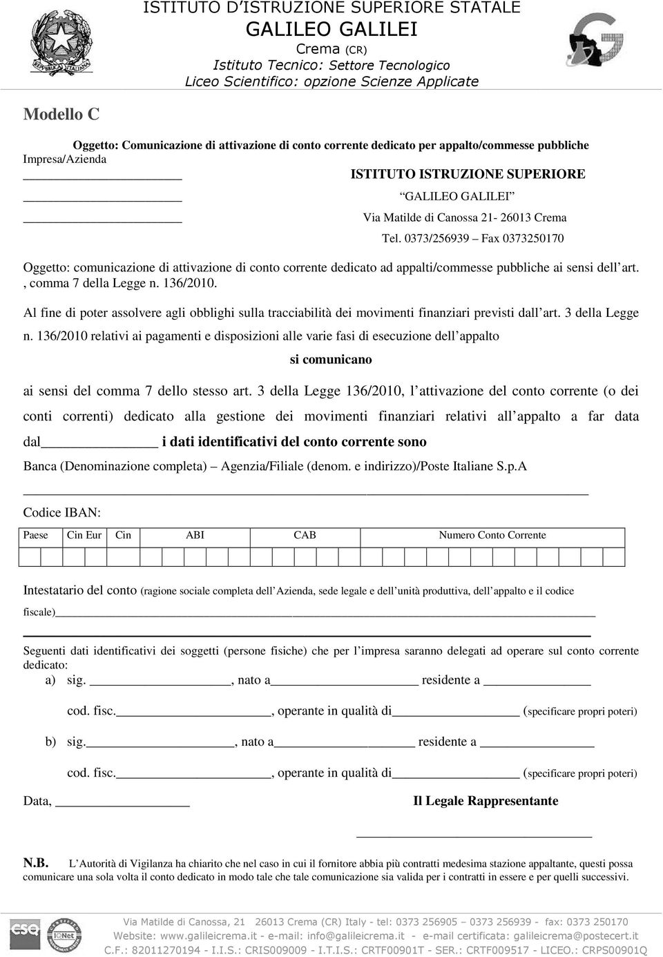 Al fine di poter assolvere agli obblighi sulla tracciabilità dei movimenti finanziari previsti dall art. 3 della Legge n.