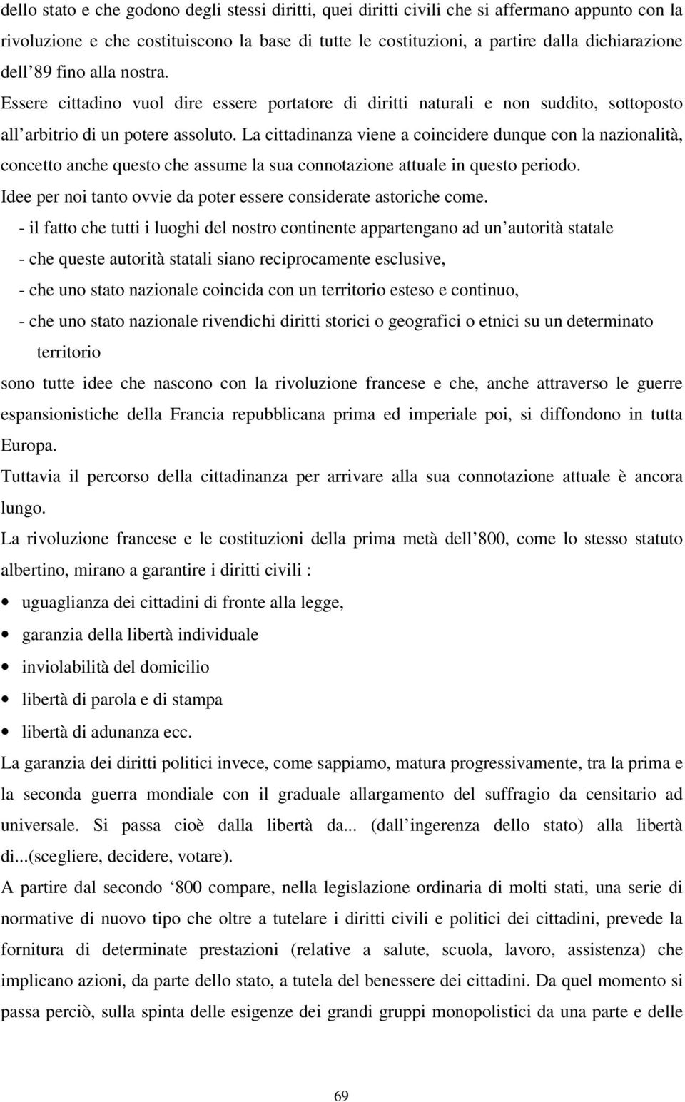 La cittadinanza viene a coincidere dunque con la nazionalità, concetto anche questo che assume la sua connotazione attuale in questo periodo.