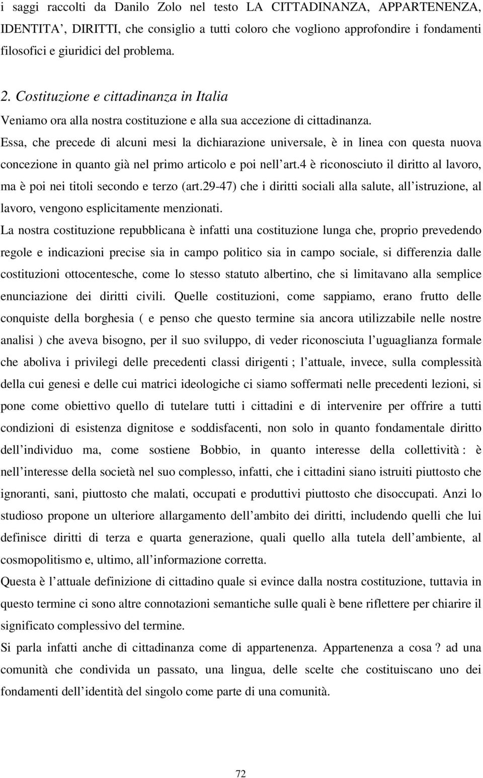 Essa, che precede di alcuni mesi la dichiarazione universale, è in linea con questa nuova concezione in quanto già nel primo articolo e poi nell art.