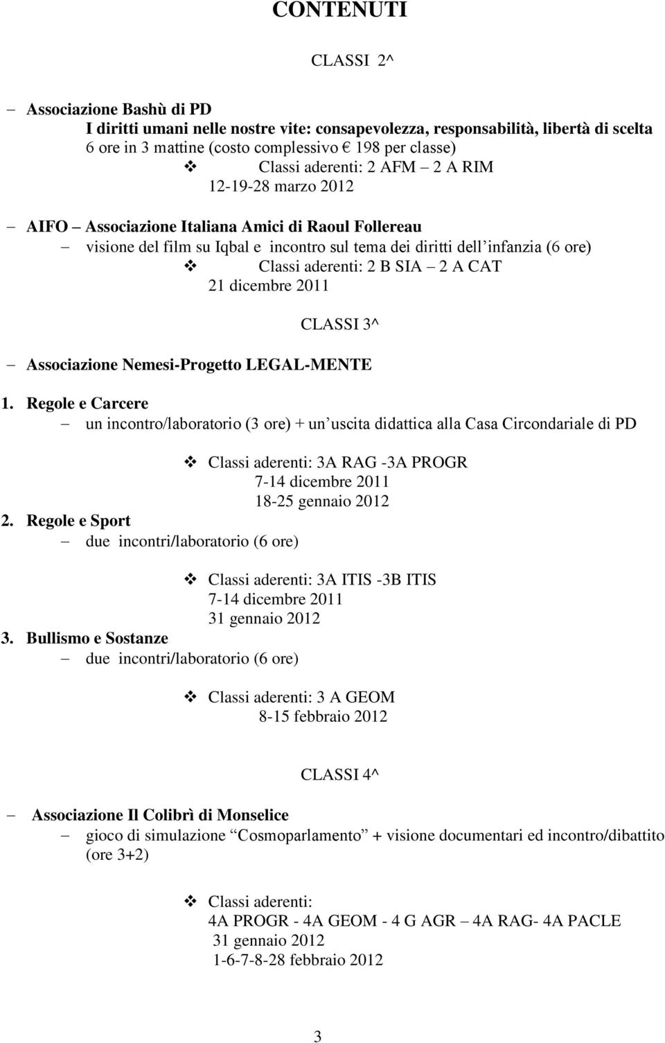 SIA 2 A CAT 21 dicembre 2011 CLASSI 3^ Associazione Nemesi-Progetto LEGAL-MENTE 1.