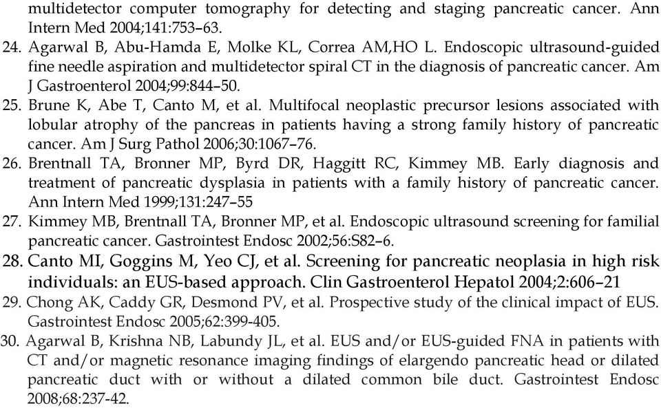 Multifocal neoplastic precursor lesions associated with lobular atrophy of the pancreas in patients having a strong family history of pancreatic cancer. Am J Surg Pathol 2006;30:1067 76. 26.