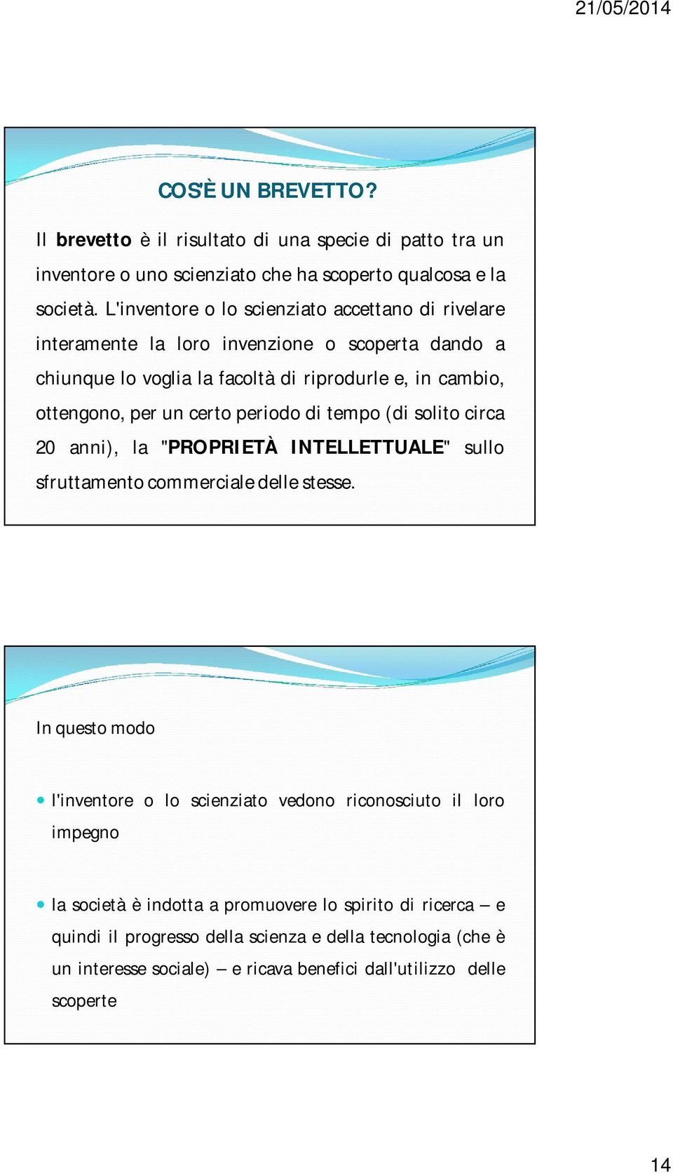 certo periodo di tempo (di solito circa 20 anni), la "PROPRIETÀ INTELLETTUALE" sullo sfruttamento commerciale delle stesse.