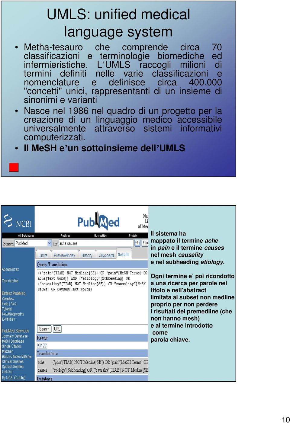 000 "concetti" unici, rappresentanti di un insieme di sinonimi e varianti Nasce nel 1986 nel quadro di un progetto per la creazione di un linguaggio medico accessibile universalmente attraverso