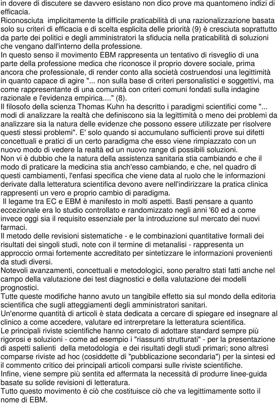 politici e degli amministratori la sfiducia nella praticabilità di soluzioni che vengano dall'interno della professione.