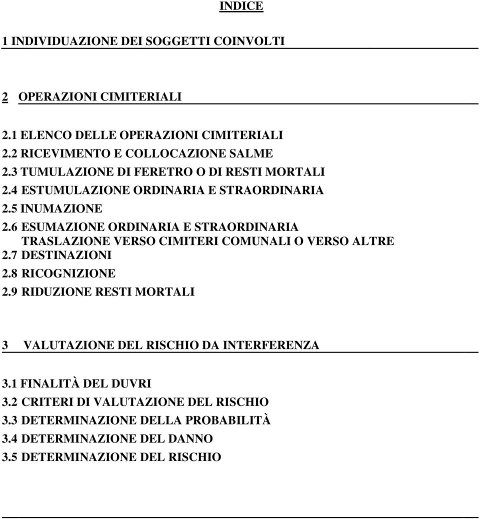 6 ESUMAZIONE ORDINARIA E STRAORDINARIA TRASLAZIONE VERSO CIMITERI COMUNALI O VERSO ALTRE 2.7 DESTINAZIONI 2.8 RICOGNIZIONE 2.