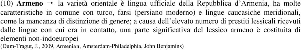 dell elevato numero di prestiti lessicali ricevuti dalle lingue con cui era in contatto, una parte significativa del