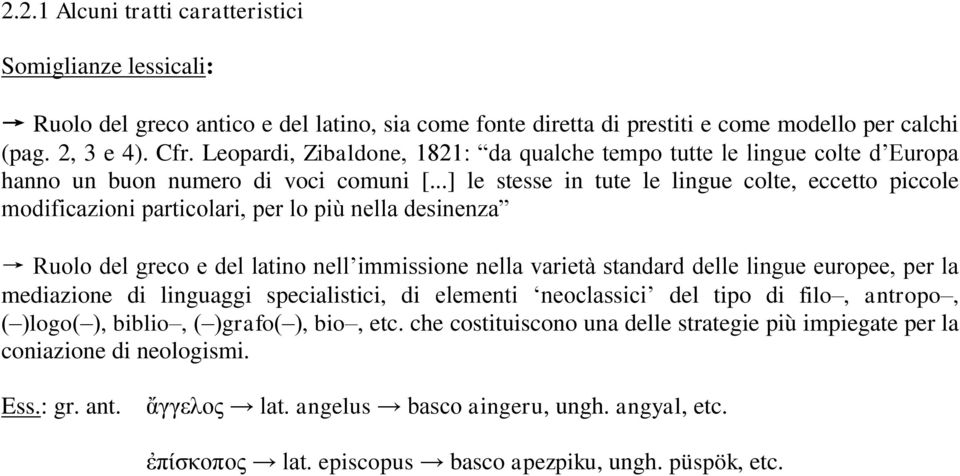 ..] le stesse in tute le lingue colte, eccetto piccole modificazioni particolari, per lo più nella desinenza Ruolo del greco e del latino nell immissione nella varietà standard delle lingue europee,