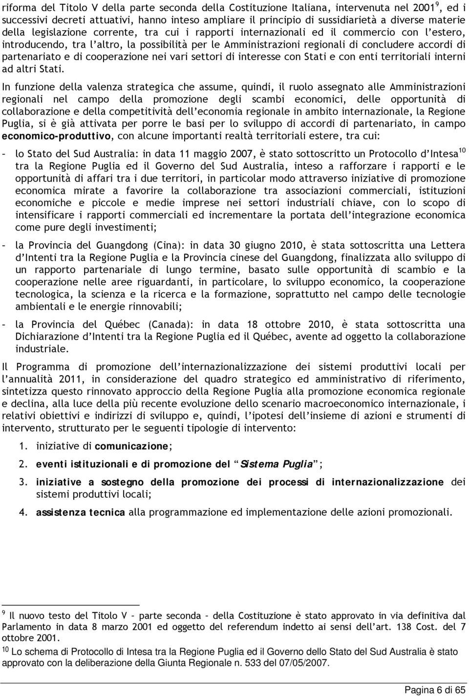 partenariato e di cooperazione nei vari settori di interesse con Stati e con enti territoriali interni ad altri Stati.