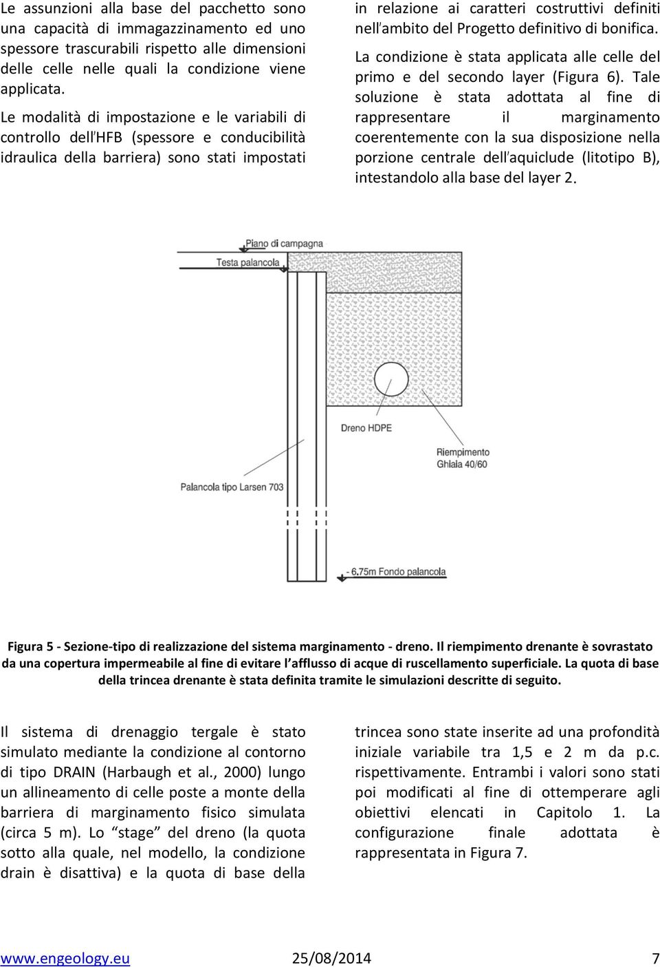 del Progetto definitivo di bonifica. La condizione è stata applicata alle celle del primo e del secondo layer (Figura 6).