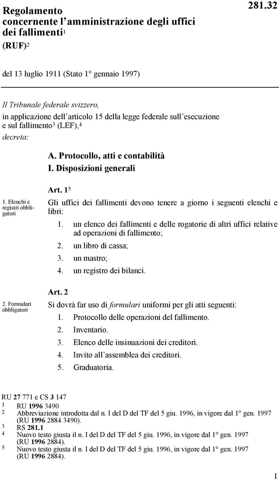 Protocollo, atti e contabilità I. Disposizioni generali 1. Elenchi e registri obbligatori 2. Formulari obbligatori Art.