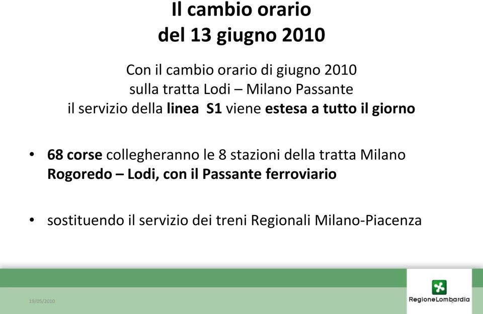 giorno 68 corse collegheranno le 8 stazioni della tratta Milano Rogoredo Lodi, con