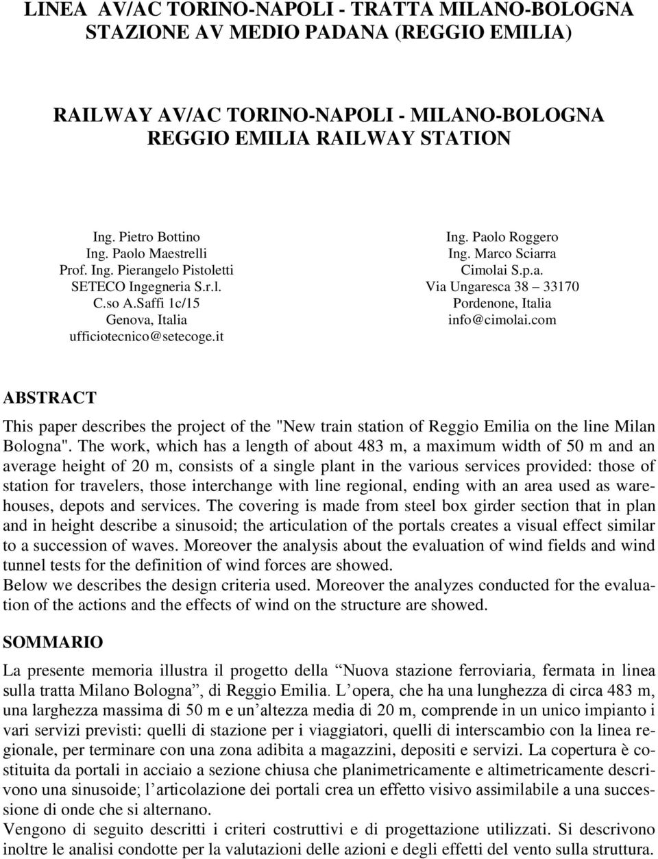 com ABSTRACT This paper describes the project of the "New train station of Reggio Emilia on the line Milan Bologna".