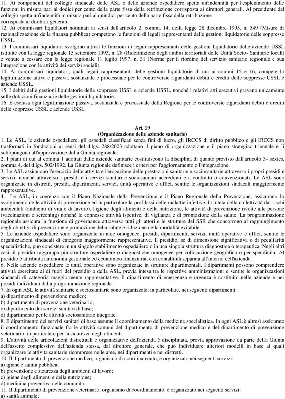 Al presidente del collegio spetta un'indennità in misura pari al quindici per cento della parte fissa della  12.