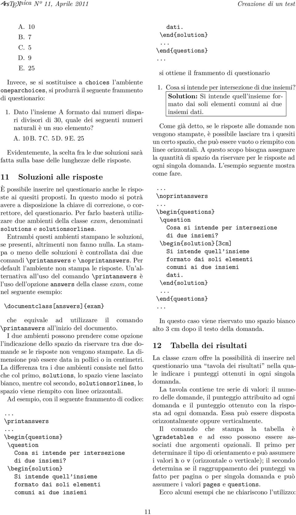 25 Evidentemente, la scelta fra le due soluzioni sarà fatta sulla base delle lunghezze delle risposte.