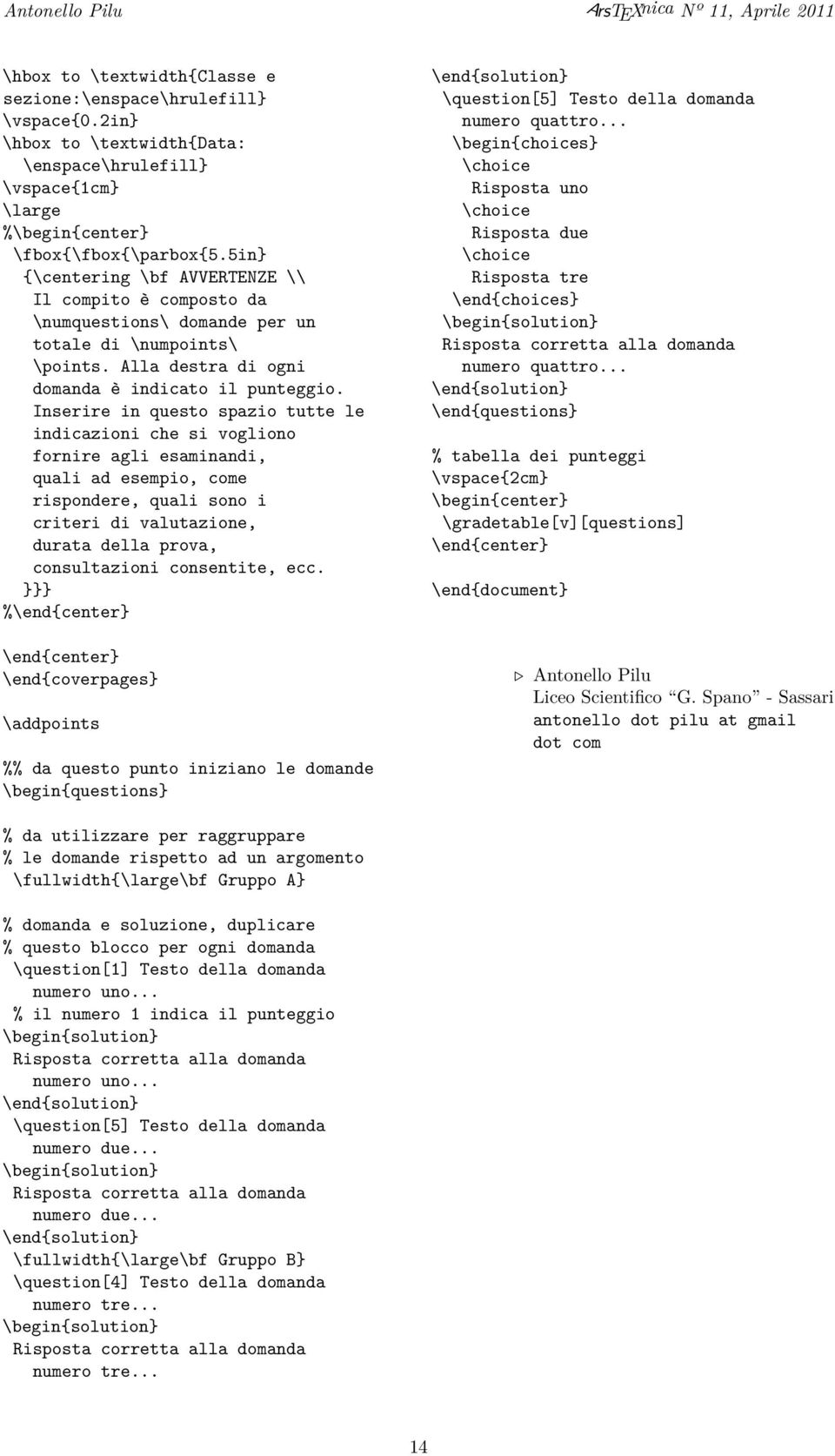 5in} {\centering \bf AVVERTENZE \\ Il compito è composto da \numquestions\ domande per un totale di \numpoints\ \points. Alla destra di ogni domanda è indicato il punteggio.