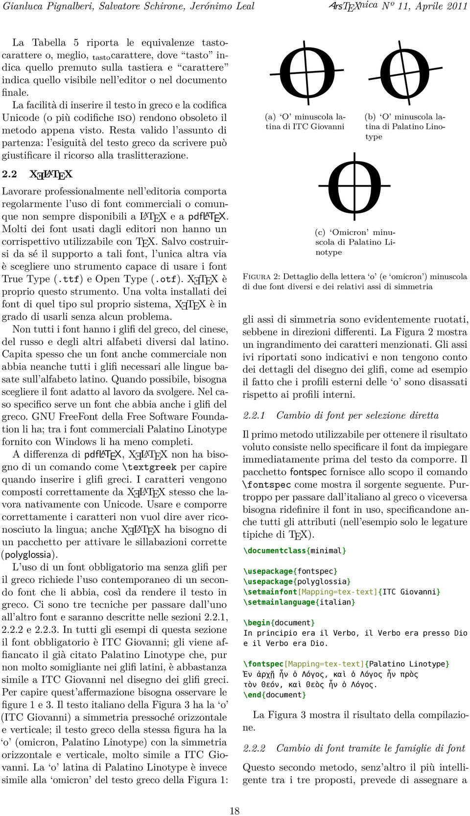 Resta valido l assunto di partenza: l esiguità del testo greco da scrivere può giustificare il ricorso alla traslitterazione. 2.