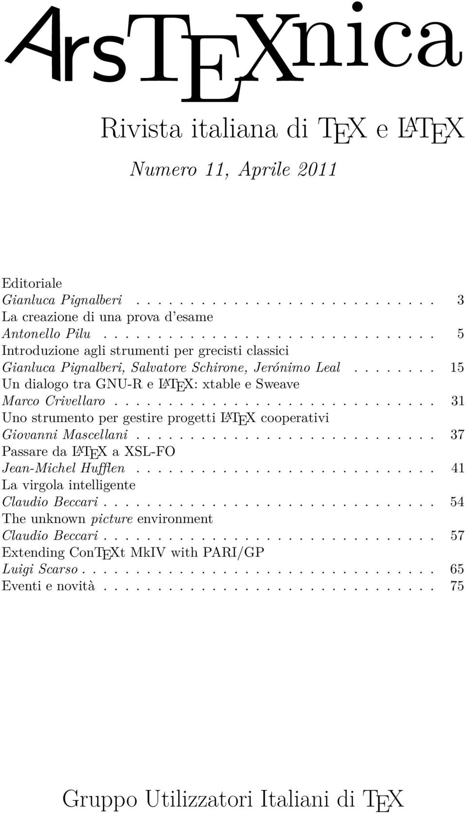 ....... 15 Un dialogo tra GNU-R e L A TEX: xtable e Sweave Marco Crivellaro.............................. 31 Uno strumento per gestire progetti L A TEX cooperativi Giovanni Mascellani.