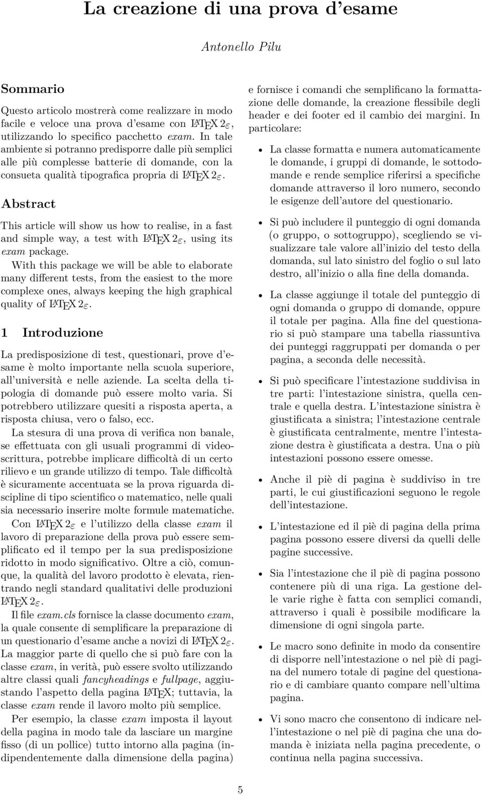 Abstract This article will show us how to realise, in a fast and simple way, a test with L A TEX 2ε, using its exam package.