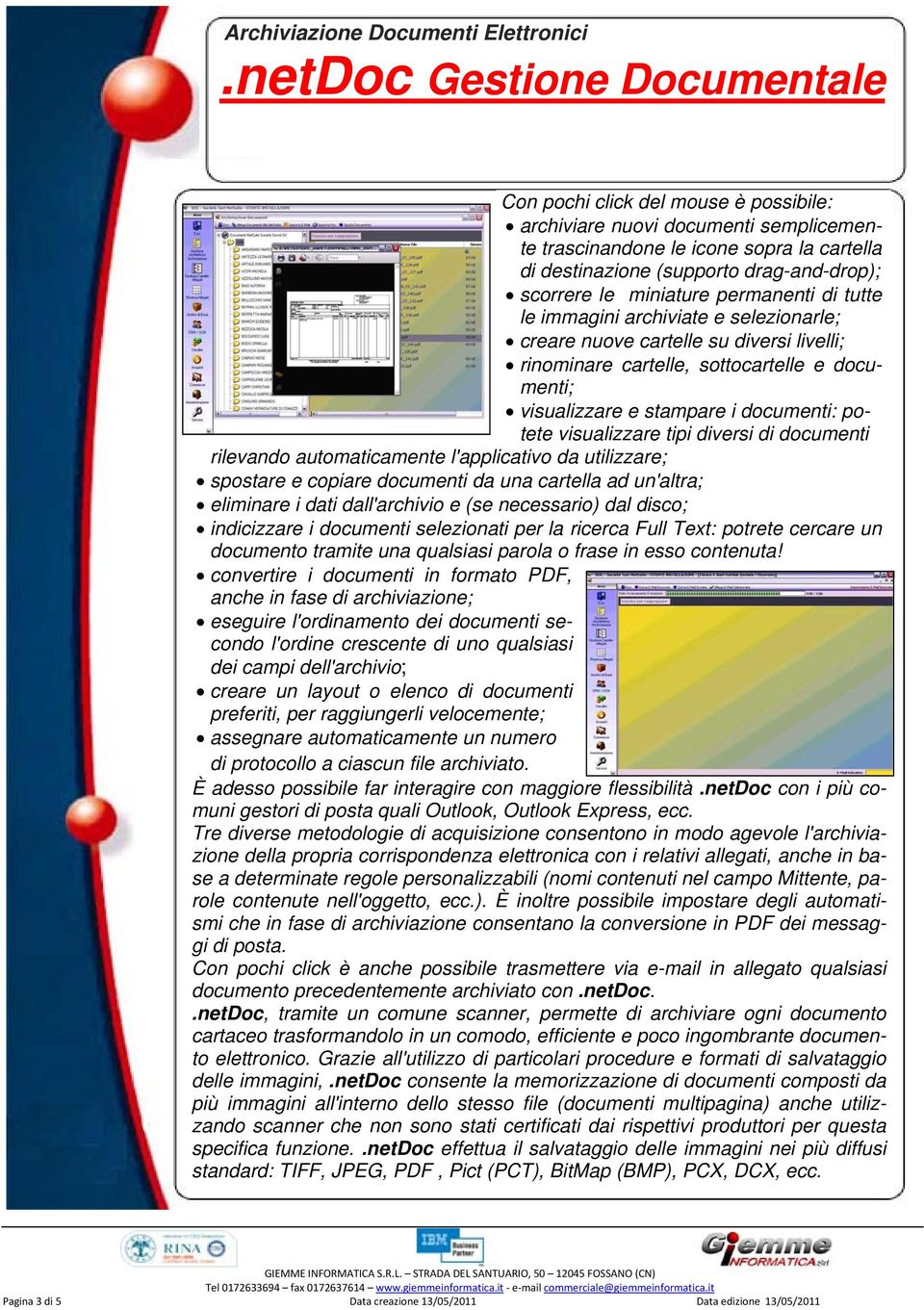 diversi di documenti rilevando automaticamente l'applicativo da utilizzare; spostare e copiare documenti da una cartella ad un'altra; eliminare i dati dall'archivio e (se necessario) dal disco;