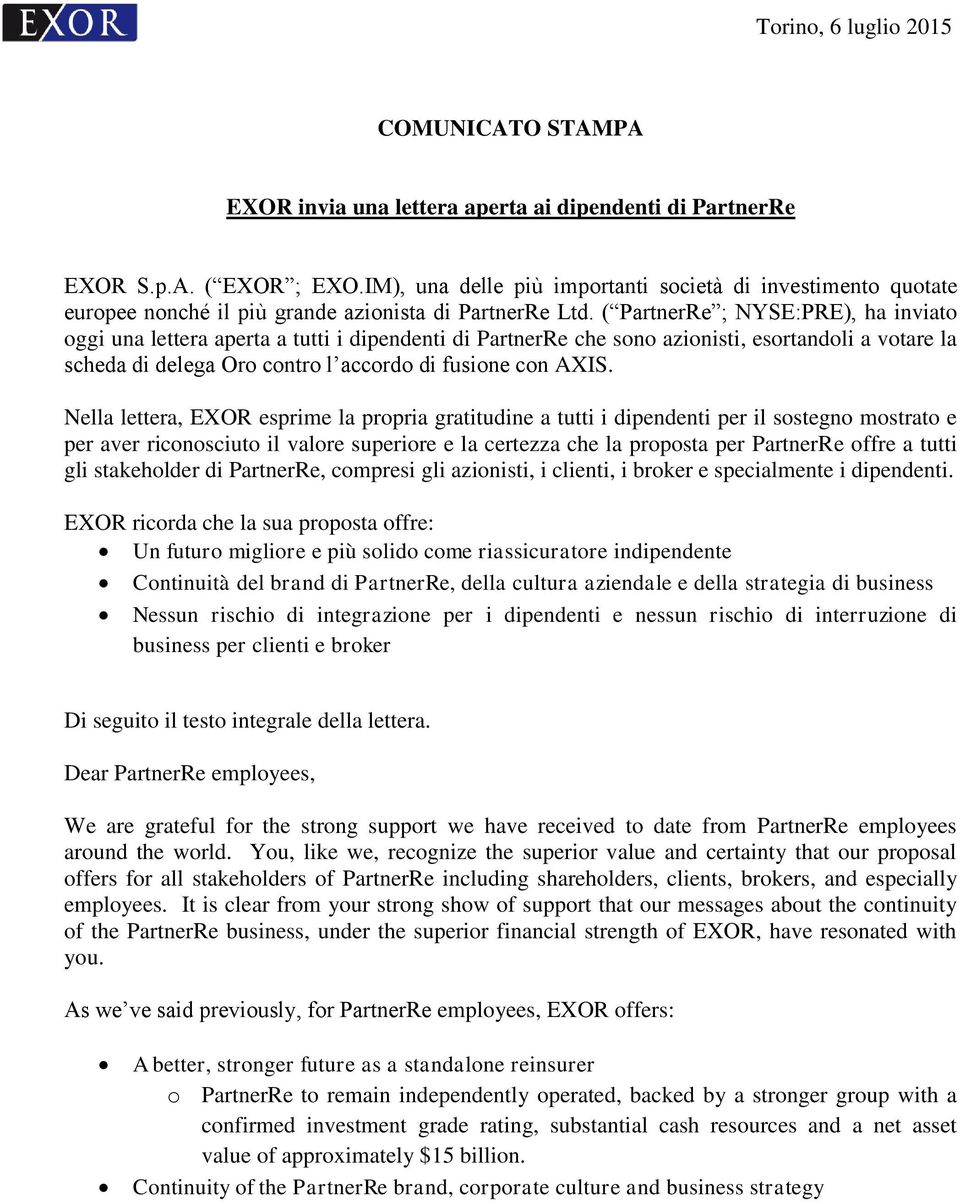 ( PartnerRe ; NYSE:PRE), ha inviato oggi una lettera aperta a tutti i dipendenti di PartnerRe che sono azionisti, esortandoli a votare la scheda di delega Oro contro l accordo di fusione con AXIS.