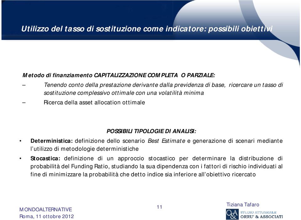 definizione dello scenario Best Estimate e generazione di scenari mediante l utilizzo di metodologie deterministiche Stocastica: definizione di un approccio stocastico per determinare la