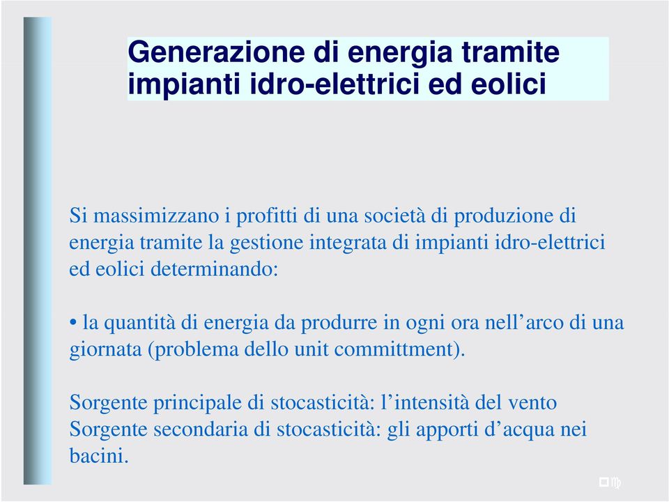 quantità di energia da produrre in ogni ora nell arco di una giornata (problema dello unit committment).