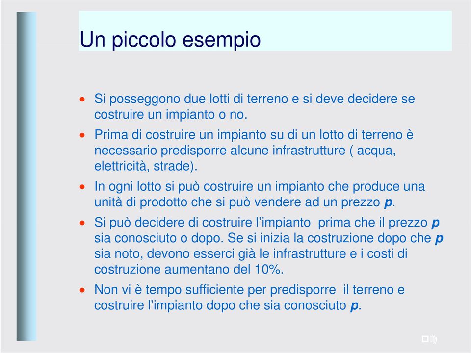 In ogni lotto si può costruire un impianto che produce una unità di prodotto che si può vendere ad un prezzo p.