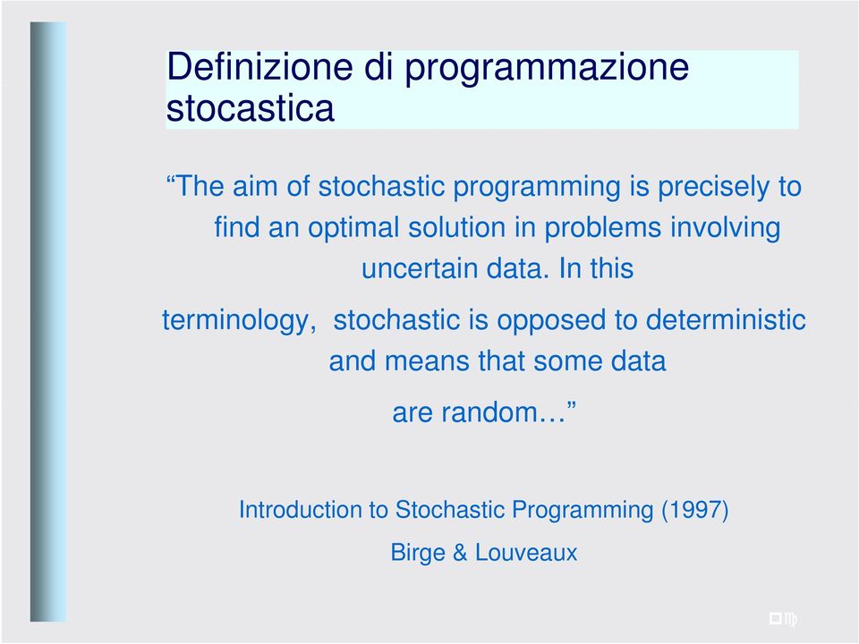 In this terminology, stochastic is opposed to deterministic and means that