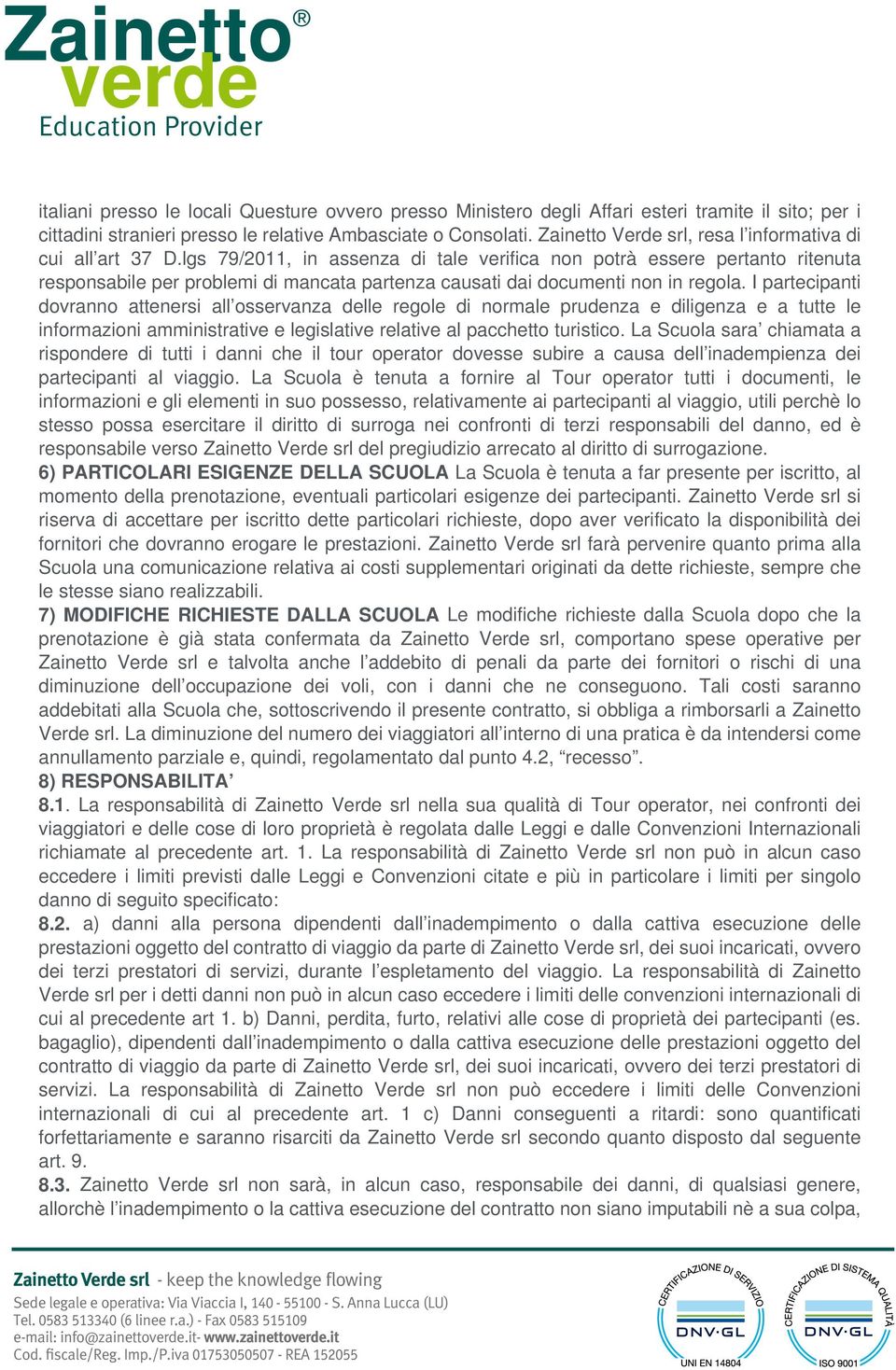 lgs 79/2011, in assenza di tale verifica non potrà essere pertanto ritenuta responsabile per problemi di mancata partenza causati dai documenti non in regola.