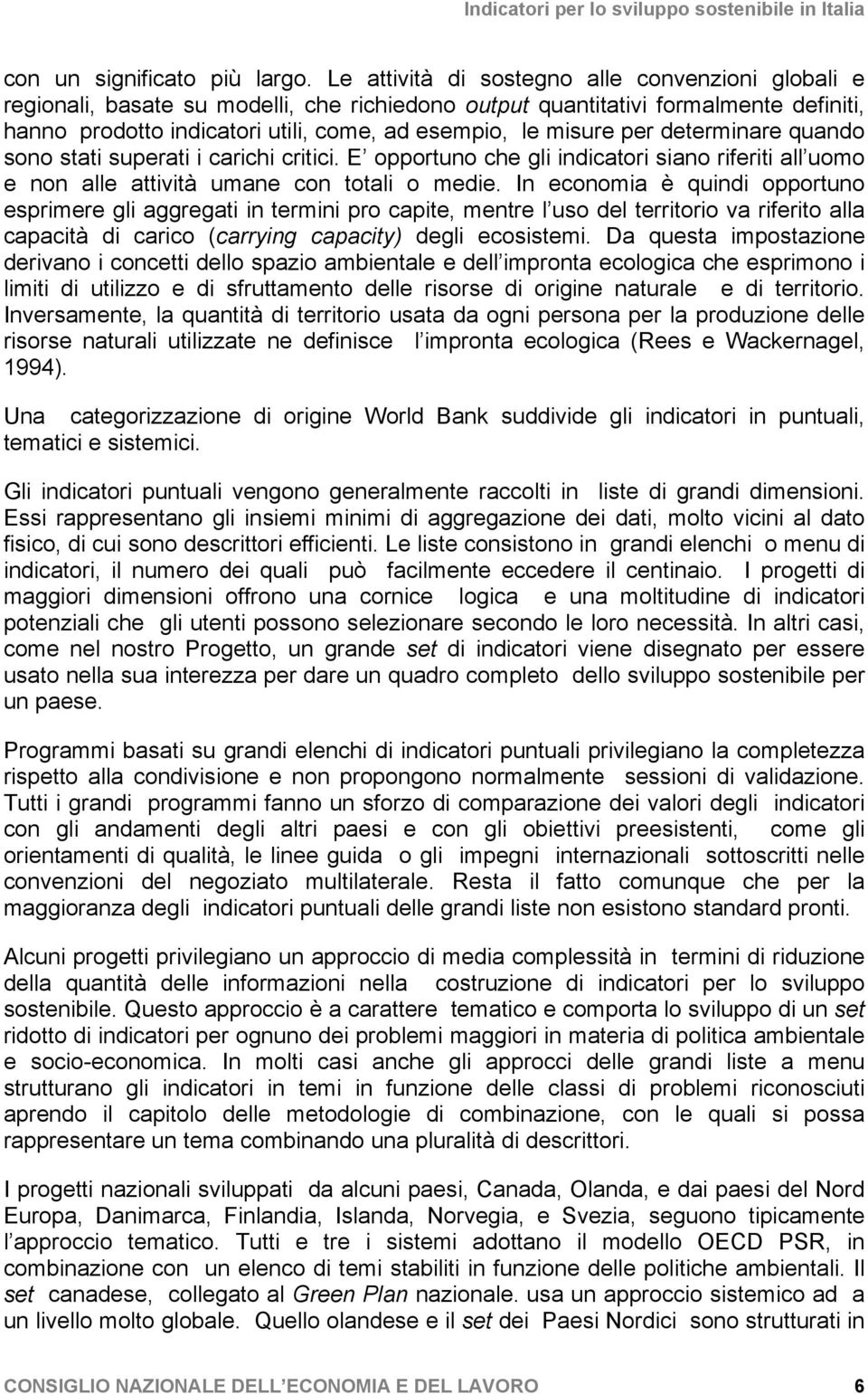 per determinare quando sono stati superati i carichi critici. E opportuno che gli indicatori siano riferiti all uomo e non alle attività umane con totali o medie.