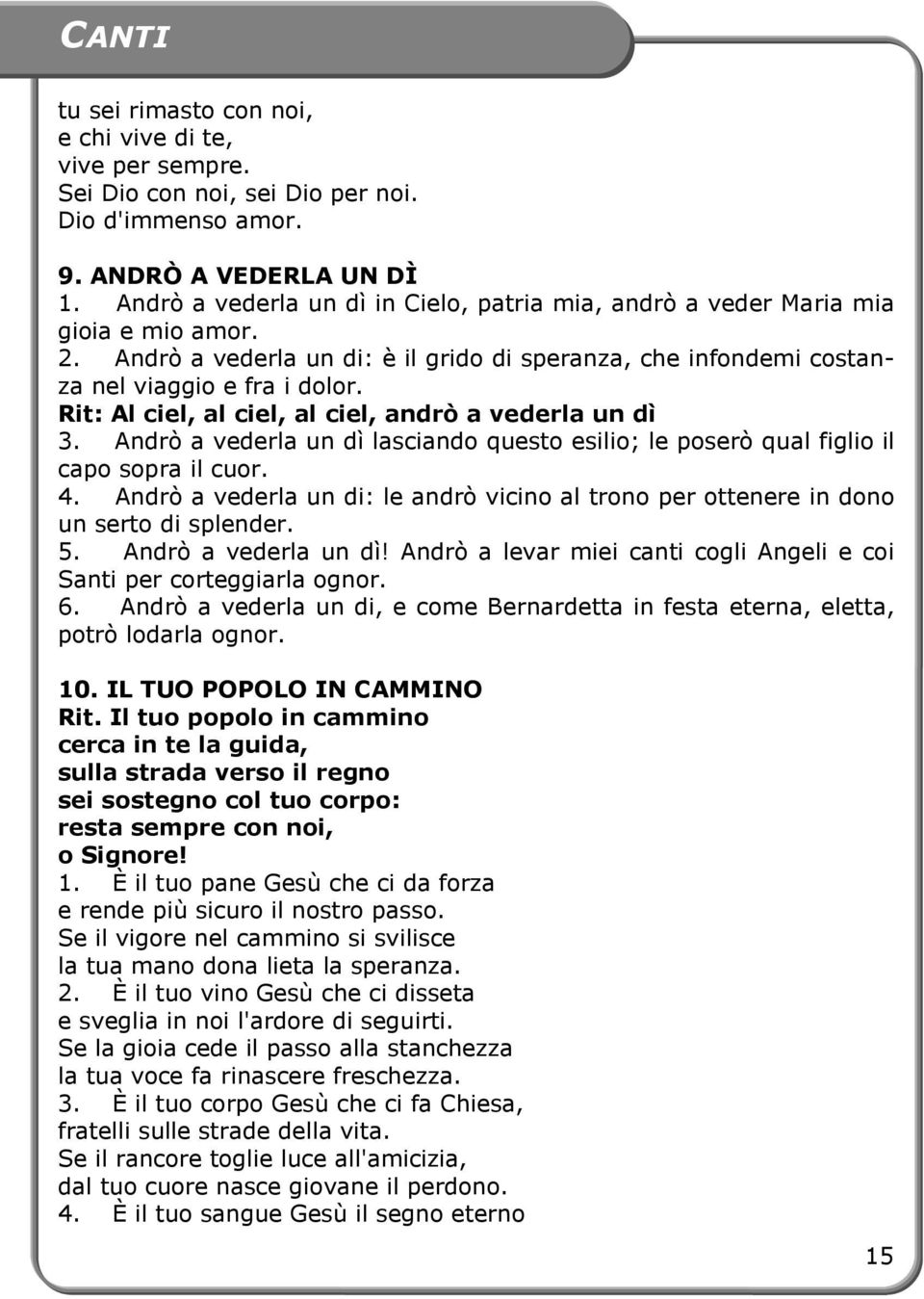 Rit: Al ciel, al ciel, al ciel, andrò a vederla un dì 3. Andrò a vederla un dì lasciando questo esilio; le poserò qual figlio il capo sopra il cuor. 4.