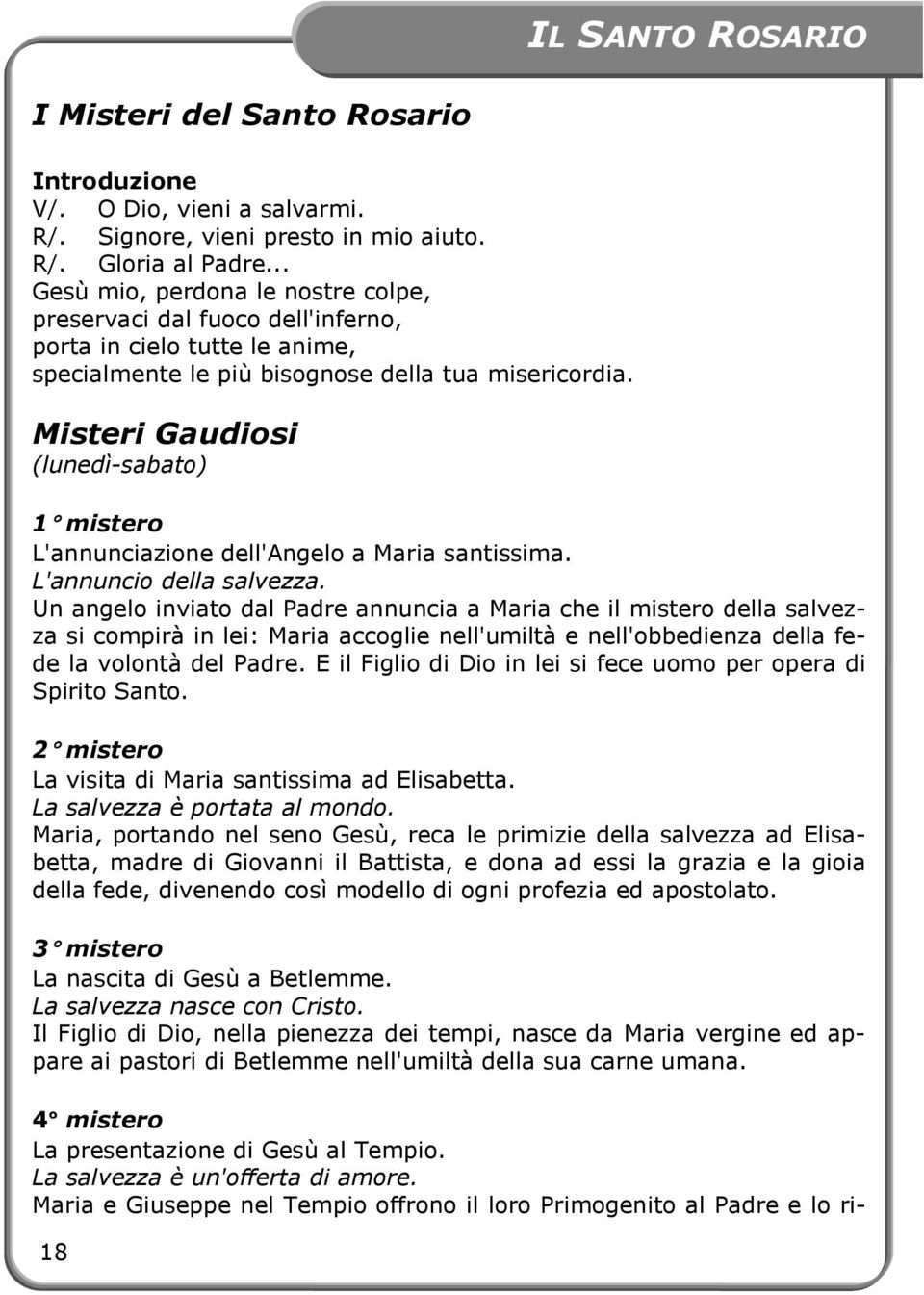 Misteri Gaudiosi (lunedì-sabato) 1 mistero L'annunciazione dell'angelo a Maria santissima. L'annuncio della salvezza.