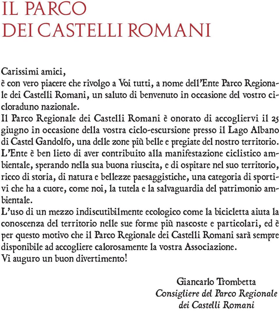 Il Parco Regionale dei Castelli Romani è onorato di accogliervi il 25 giugno in occasione della vostra ciclo-escursione presso il Lago Albano di Castel Gandolfo, una delle zone più belle e pregiate