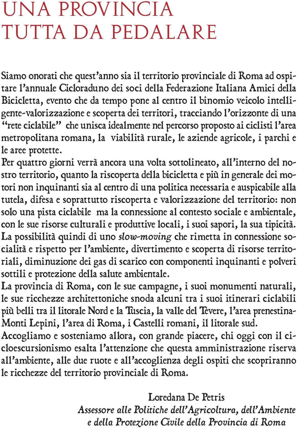 ciclisti l area metropolitana romana, la viabilità rurale, le aziende agricole, i parchi e le aree protette.