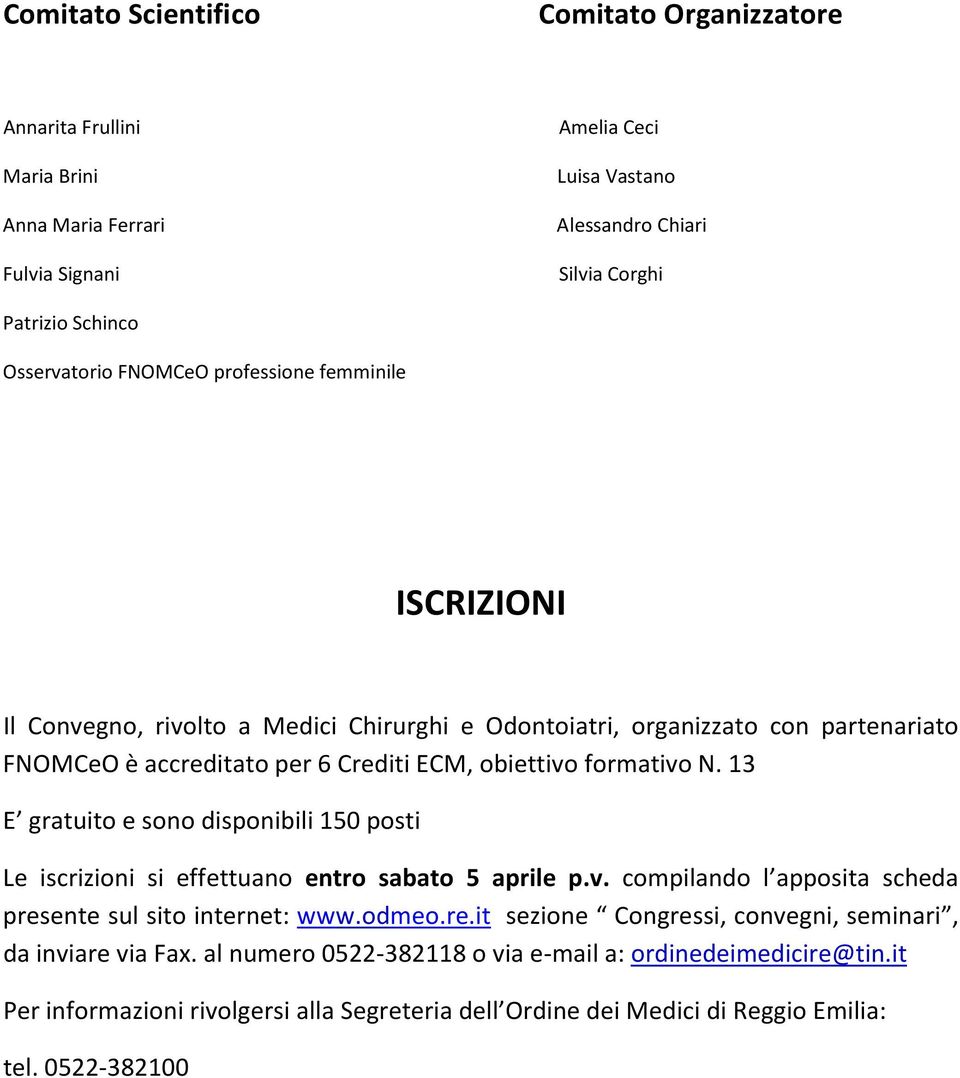 formativo N. 13 E gratuito e sono disponibili 150 posti Le iscrizioni si effettuano entro sabato 5 aprile p.v. compilando l apposita scheda pres