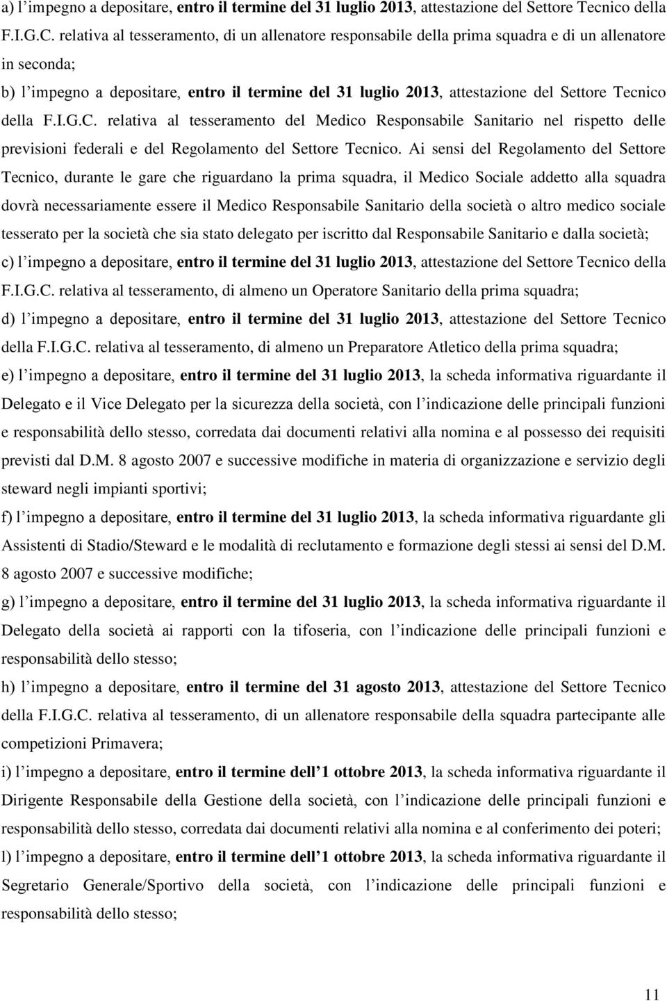 Tecnico della F.I.G.C. relativa al tesseramento del Medico Responsabile Sanitario nel rispetto delle previsioni federali e del Regolamento del Settore Tecnico.