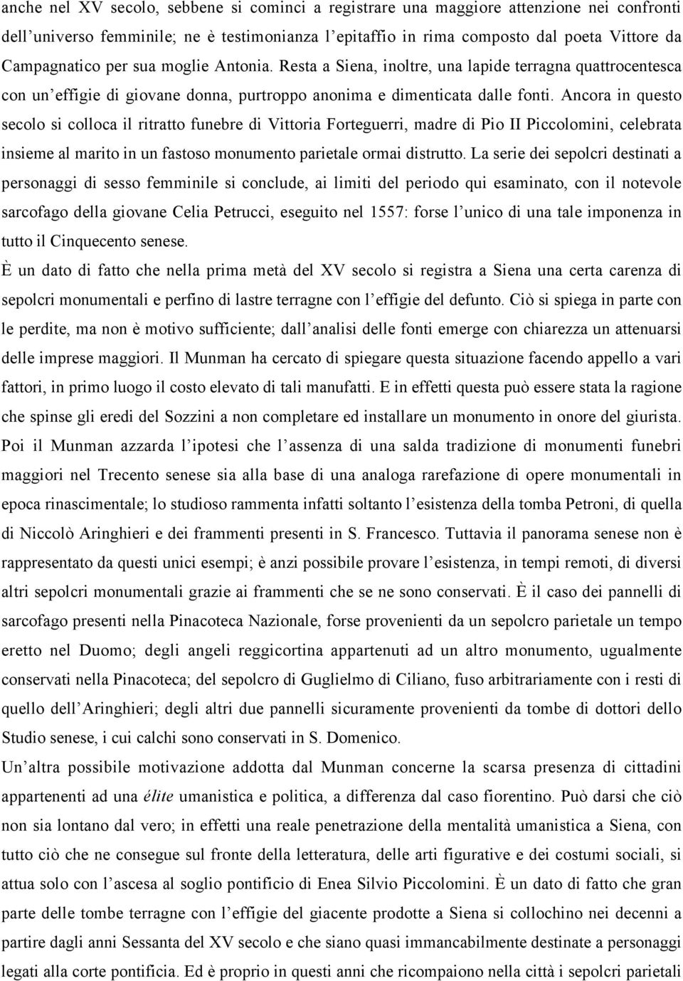 Ancora in questo secolo si colloca il ritratto funebre di Vittoria Forteguerri, madre di Pio II Piccolomini, celebrata insieme al marito in un fastoso monumento parietale ormai distrutto.