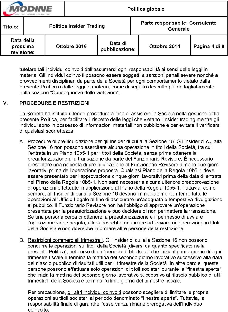 leggi in materia, come di seguito descritto più dettagliatamente nella sezione Conseguenze delle violazioni. V.