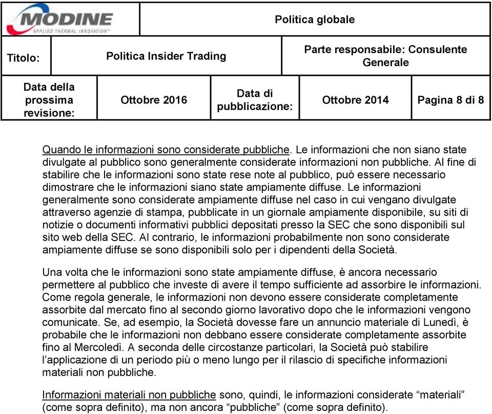 Le informazioni generalmente sono considerate ampiamente diffuse nel caso in cui vengano divulgate attraverso agenzie di stampa, pubblicate in un giornale ampiamente disponibile, su siti di notizie o