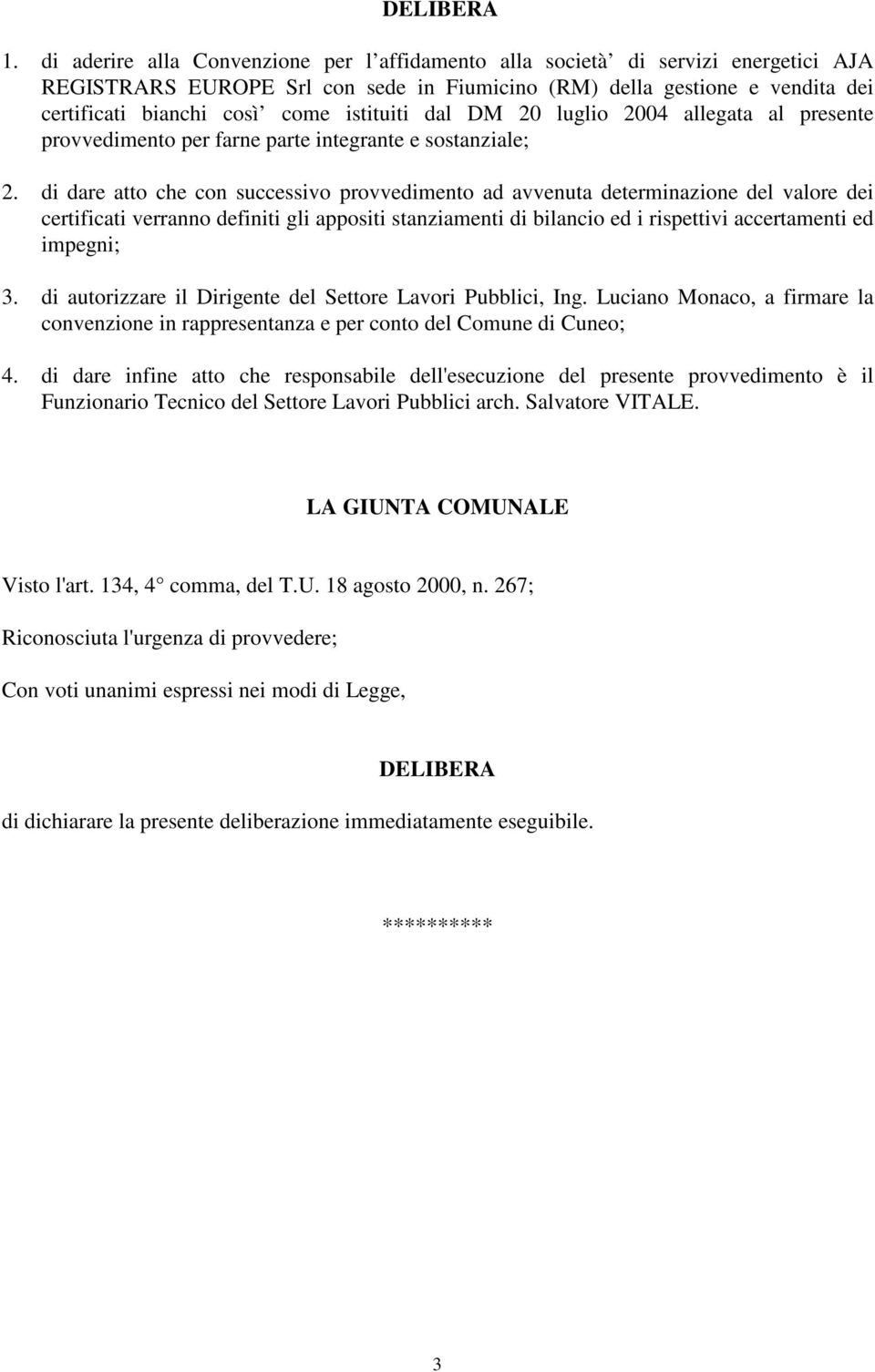 istituiti dal DM 20 luglio 2004 allegata al presente provvedimento per farne parte integrante e sostanziale; 2.