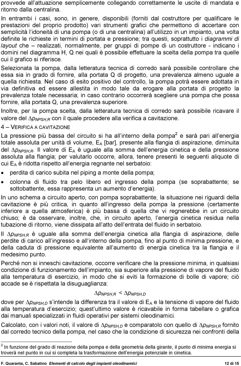 di un centrlin) ll utilizzo in un iminto, un volt definite le richieste in termini di ortt e ressione; tr questi, sorttutto i digrmmi di lyout che relizzti, normlmente, er grui di ome di un