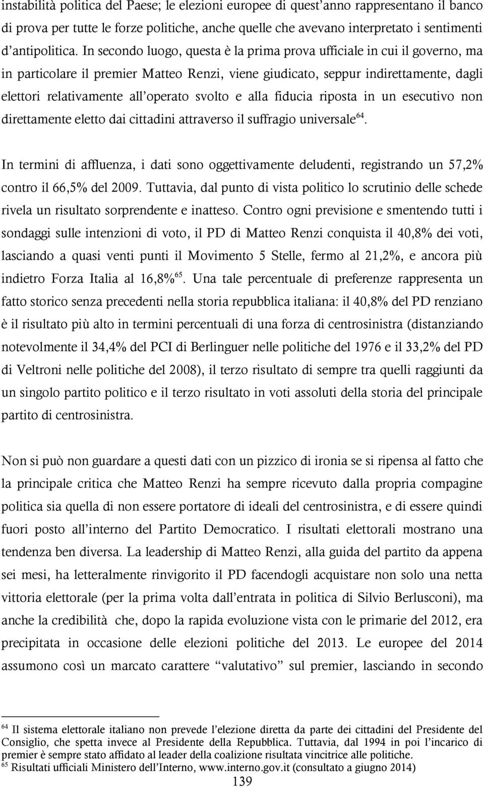 svolto e alla fiducia riposta in un esecutivo non direttamente eletto dai cittadini attraverso il suffragio universale 64.