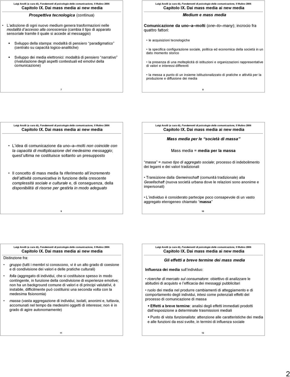 logico-analitiche) Sviluppo dei media elettronici: modalità di pensiero narrativo (rivalutazione degli aspetti contestuali ed emotivi della comunicazione) le acquisizioni tecnologiche la specifica