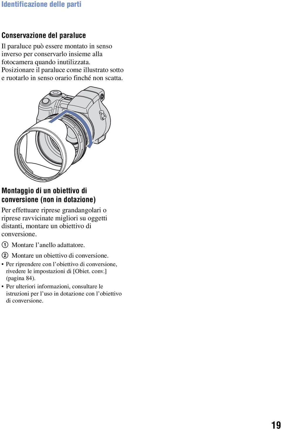 Montaggio di un obiettivo di conversione (non in dotazione) Per effettuare riprese grandangolari o riprese ravvicinate migliori su oggetti distanti, montare un obiettivo di