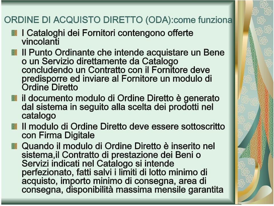 Diretto! il documento modulo di Ordine Diretto è generato dal sistema in seguito alla scelta dei prodotti nel catalogo! Il modulo di Ordine Diretto deve essere sottoscritto con Firma Digitale!