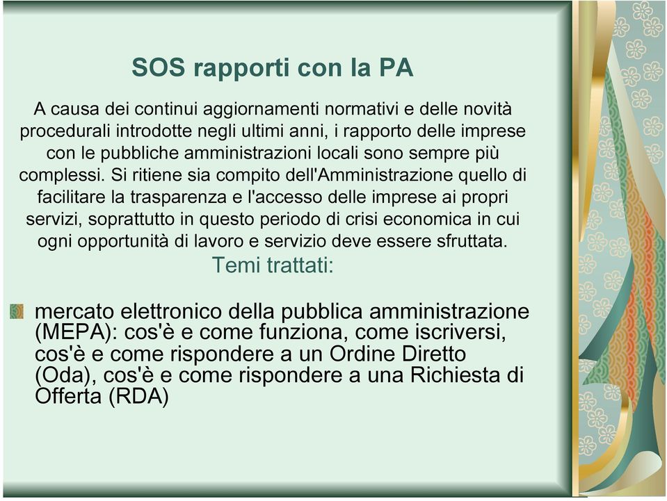 Si ritiene sia compito dell'amministrazione quello di facilitare la trasparenza e l'accesso delle imprese ai propri servizi, soprattutto in questo periodo di crisi