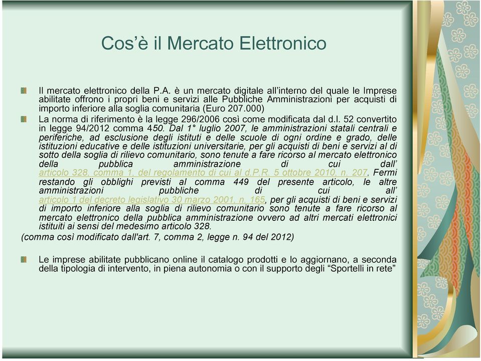 000)! La norma di riferimento è la legge 296/2006 così come modificata dal d.l. 52 convertito in legge 94/2012 comma 450.