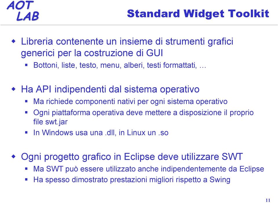 piattaforma operativa deve mettere a disposizione il proprio file swt.jar In Windows usa una.dll, in Linux un.