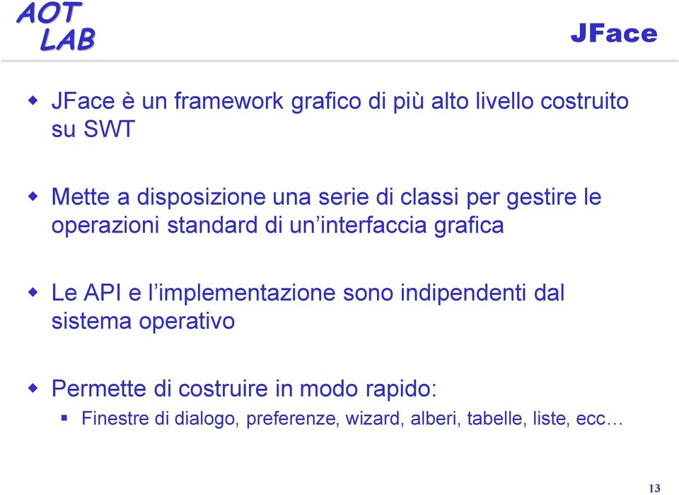 grafica Le API e l implementazione sono indipendenti dal sistema operativo Permette di