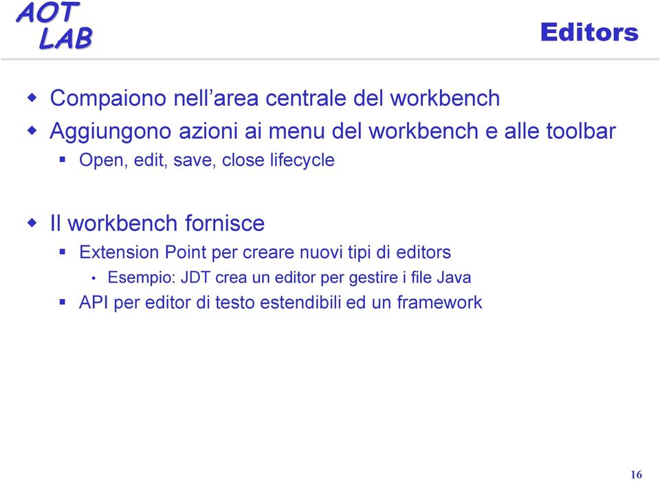 fornisce Extension Point per creare nuovi tipi di editors Esempio: JDT crea un